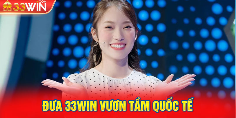 Đưa 33Win vươn tầm quốc tế