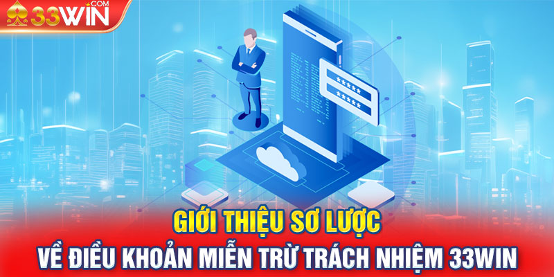 Giới thiệu sơ lược về điều khoản miễn trừ trách nhiệm 33Win