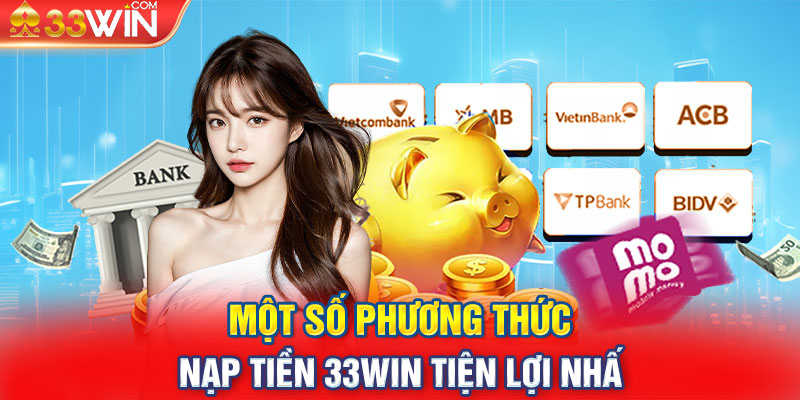 Một số phương thức nạp tiền 33WIN tiện lợi nhất