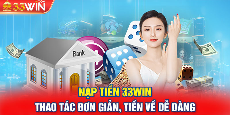 Nạp Tiền 33WIN - Thao Tác Đơn Giản, Tiền Về Dễ Dàng