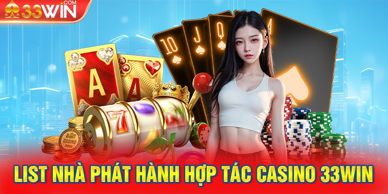 List nhà phát hành hợp tác casino 33Win