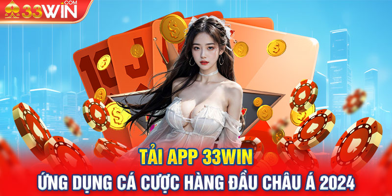 Tải App 33Win - Ứng Dụng Cá Cược Hàng Đầu Châu Á 2024